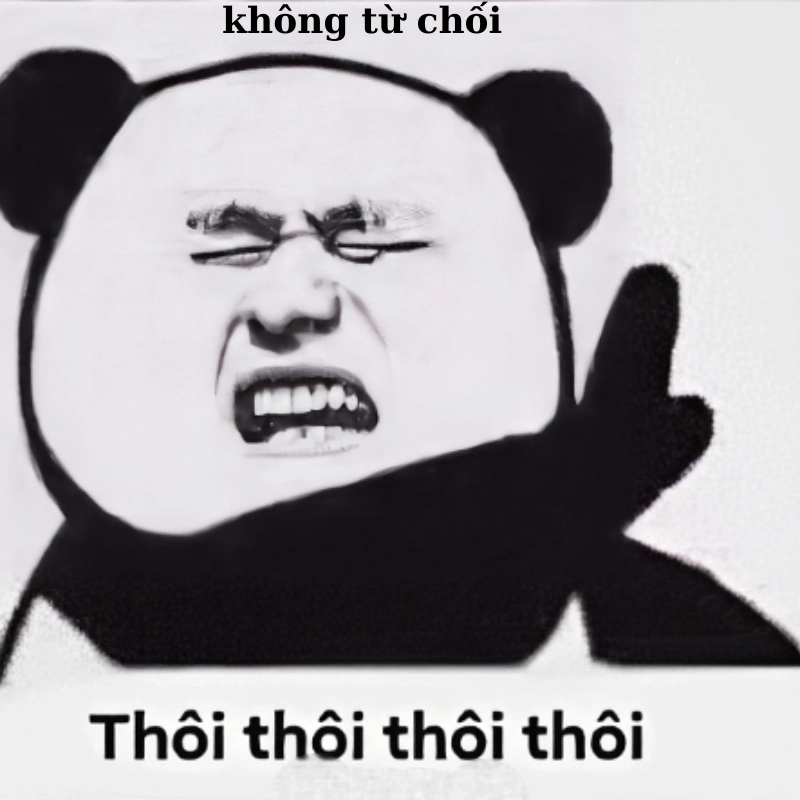 Thú vị cùng meme tôi từ chối được chia sẻ rần rần